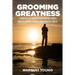 Grooming Greatness: 7 Principles To Discover Your Purpose, Create Multiple Income Streams & Enjoy Endless Profits