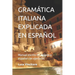 Gramática Italiana Explicada En Español: Manual escrito en italiano y español con ejercicios
