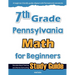 7th Grade Pennsylvania Math for Beginners: Standardized Testing and Home Schooling Study Guide
