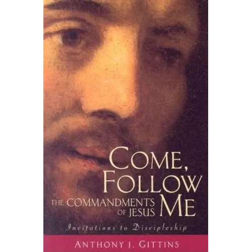 Come, Follow Me: The Commandments of Jesus - Paperback