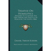 Treatise On Homiletics: Designed To Illustrate The True Theory And Practice Of Preaching The Gospel (1864)