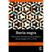 Iberia negra: Textos para otra historia de la diáspora africana (siglos XVI y XVII)