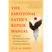 The Emotional Eater's Repair Manual: A Practical Mind-Body-Spirit Guide for Putting an End to Overeating and Dieting