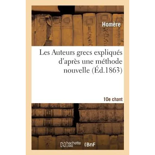 Les Auteurs grecs expliqués d'après une méthode nouvelle par deux traductions françaises. 10e chant: Homère