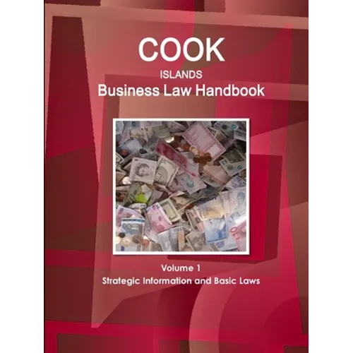 Cook Islands Business Law Handbook Volume 1 Strategic Information and Basic Laws