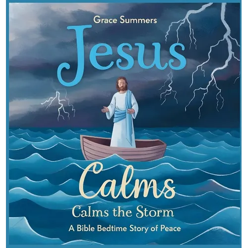 Jesus Calms the Storm: A Bible Bedtime Story of Peace