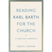 Reading Karl Barth for the Church: A Guide and Companion