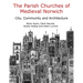 The Parish Churches of Medieval Norwich: City, Community and Architecture