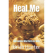 Heal Me: Overcoming What Hurts Us Most