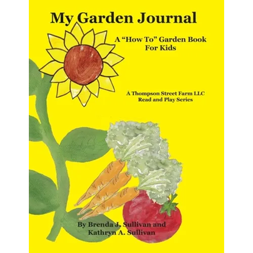 My Garden Journal: A "How To" Garden Book For Kids