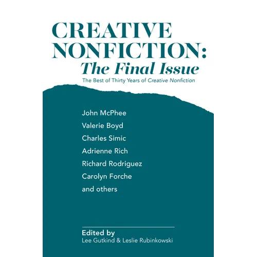 Creative Nonfiction: The Final Issue: The Best of Thirty Years of Creative Nonfiction