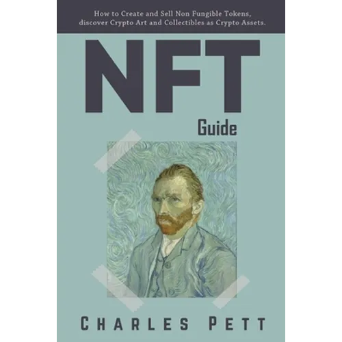NFT Guide: How to Create and Sell Non Fungible Tokens, discover and Invest in Crypto Art and Collectibles in the Blockchain.