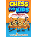 Chess For Kids: Learn To Play Chess In A Fun And Simple Way
