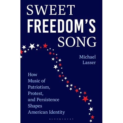 Sweet Freedom's Song: How Music of Patriotism, Protest, and Persistence Shapes American Identity