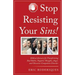 Stop Resisting Your Sins!: Biblical Answers for Transforming Bad Habits, Negative Thoughts, Anger, and Obsessive-Compulsive Disorder