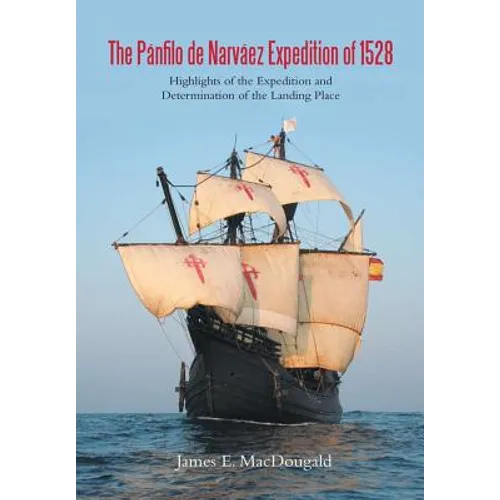 The Pánfilo de Narváez Expedition of 1528: Highlights of the Expedition and Determination of the Landing Place