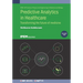 Predictive Analytics in Healthcare, Volume 2: Transforming the future of medicine