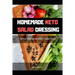 Homemade Keto Salad Dressing: Spicy Vegetarian Keto Salad Book