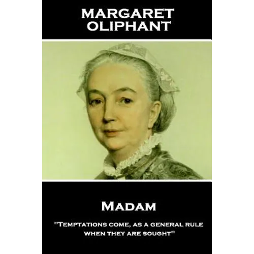 Margaret Oliphant - Madam: 'Temptations come, as a general rule, when they are sought''