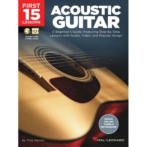 First 15 Lessons - Acoustic Guitar: A Beginner's Guide, Featuring Step-By-Step Lessons with Audio, Video, and Popular Songs!