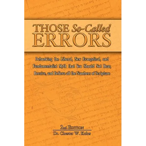 Those So-Called Errors: Debunking the Liberal, New Evangelical, and Fundamentalist Myth that You Should Not Hear, Receive, and Believe All the Numbers
