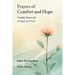 Prayers of Comfort and Hope: Catholic Prayers for Strength and Peace
