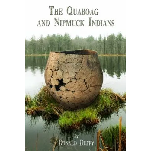 The Quaboag and Nipmuck Indians: The Quaboag Indians, A Loup People and the Nipmucks of the Upper Quinebaug River Valley