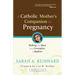 A Catholic Mother's Companion to Pregnancy: Walking with Mary from Conception to Baptism
