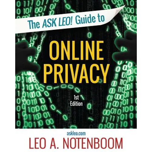 The Ask Leo! Guide to Online Privacy: Protecting yourself from an ever-intrusive world