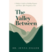 The Valley Between: A Mother's Guide to Finding Purpose and Peace after Pregnancy Loss
