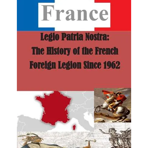Legio Patria Nostra: The History of the French Foreign Legion Since 1962