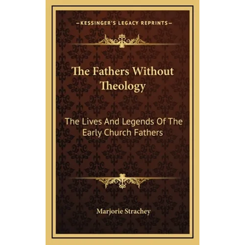 The Fathers Without Theology: The Lives And Legends Of The Early Church Fathers