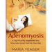 Adenomyosis: A Significantly Neglected and Misunderstood Disorder