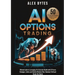 AI Options Trading for Beginners: The Ultimate Guide to Leveraging AI to Generate Wealth with 50 Proven Strategies, Tactics, and Hacks to Minimize Ris