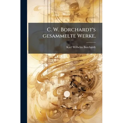 C. W. Borchardt's gesammelte Werke.