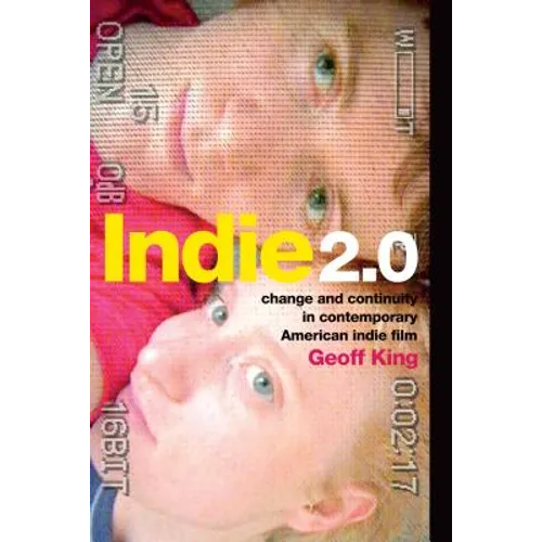 Indie 2.0: Change and Continuity in Contemporary American Indie Film