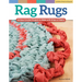 Rag Rugs, 2nd Edition, Revised and Expanded: 16 Easy Crochet Projects to Make with Strips of Fabric