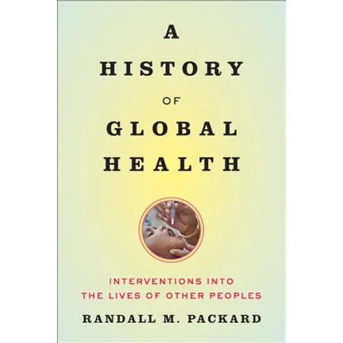 A History of Global Health: Interventions Into the Lives of Other Peoples