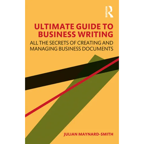 Ultimate Guide to Business Writing: All the Secrets of Creating and Managing Business Documents
