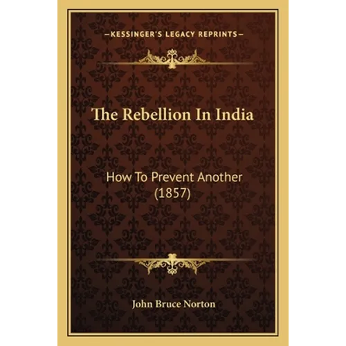 The Rebellion In India: How To Prevent Another (1857)