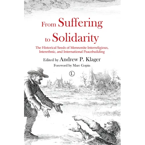 From Suffering to Solidarity: The Historical Seeds of Mennonite Interreligious, Interethnic and International Peacebuilding