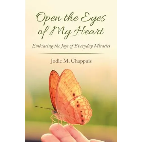 Open the Eyes of My Heart: Embracing the Joys of Everyday Miracles