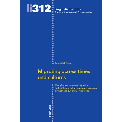 Migrating Across Times and Cultures: Metaphorical Images of Migration in the U.S. and Italian Newspaper Discourse Between the 20th and 21st Centuries