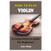 How to Play Violin: A Comprehensive Guide For Beginners