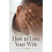 How to Love Your Wife