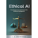 Ethical AI: Navigating the Future With Responsible Artificial Intelligence