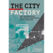 The City Is the Factory: New Solidarities and Spatial Strategies in an Urban Age