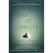 The Tao of Sobriety: Helping You to Recover from Alcohol and Drug Addiction