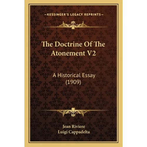 The Doctrine Of The Atonement V2: A Historical Essay (1909)