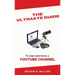 The Ultimate Guide: To start and Grow a YouTube Channel